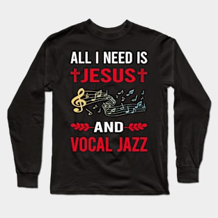 I Need Jesus And Vocal jazz Long Sleeve T-Shirt